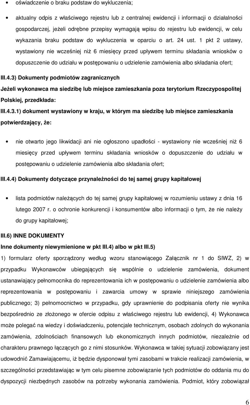 1 pkt 2 ustawy, wystawiony nie wcześniej niż 6 miesięcy przed upływem terminu składania wniosków o dopuszczenie do udziału w postępowaniu o udzielenie zamówienia albo składania ofert; III.4.