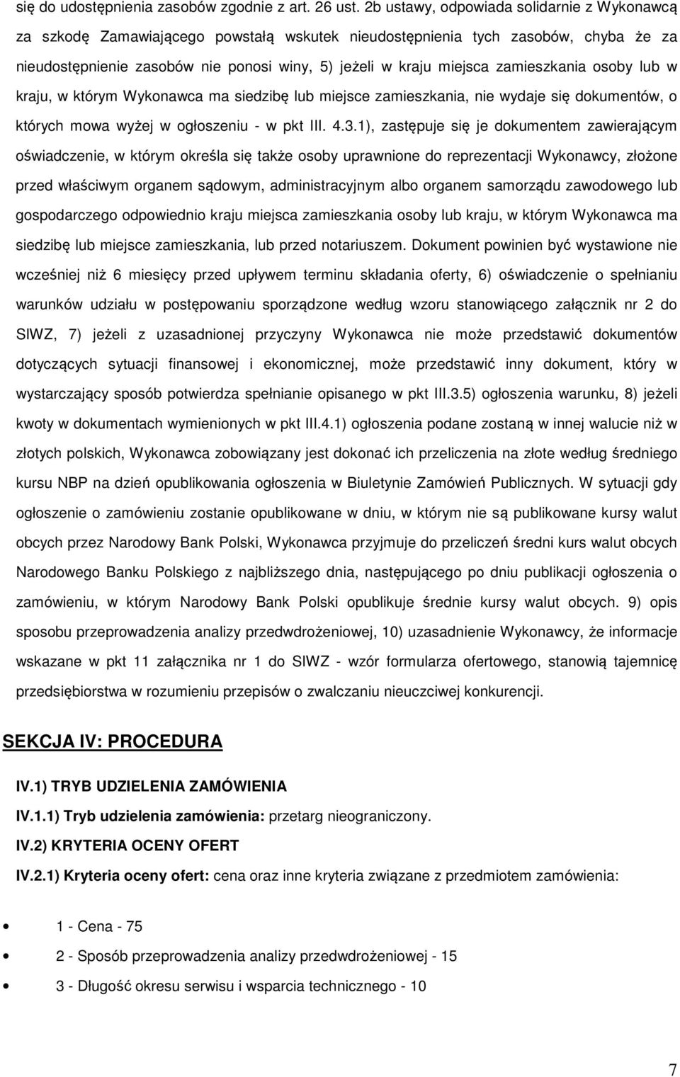 zamieszkania osoby lub w kraju, w którym Wykonawca ma siedzibę lub miejsce zamieszkania, nie wydaje się dokumentów, o których mowa wyżej w ogłoszeniu - w pkt III. 4.3.