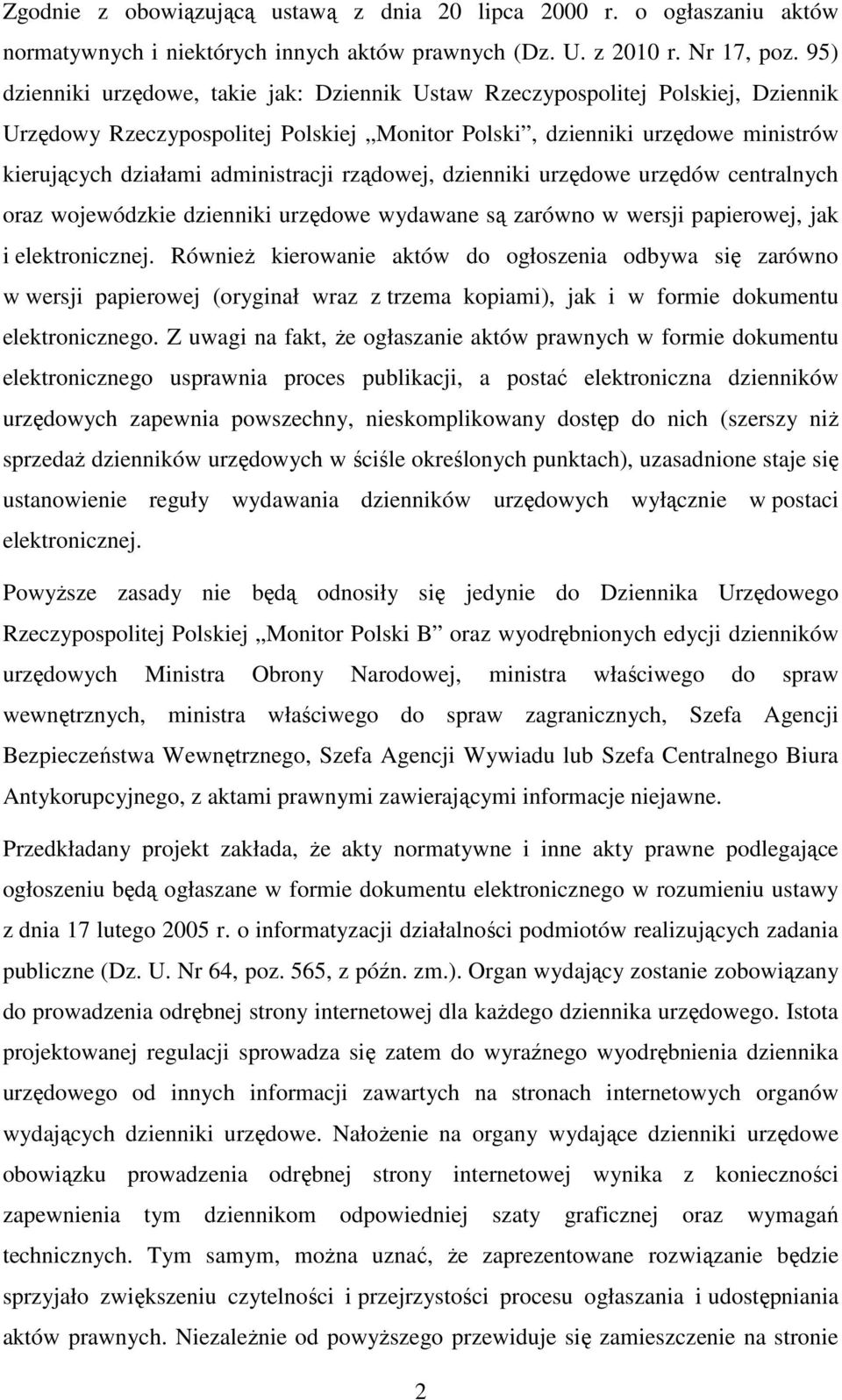 administracji rządowej, dzienniki urzędowe urzędów centralnych oraz wojewódzkie dzienniki urzędowe wydawane są zarówno w wersji papierowej, jak i elektronicznej.