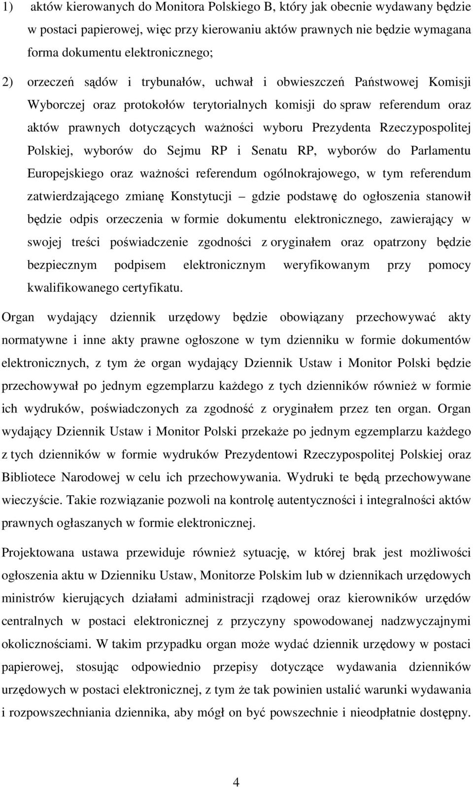 Rzeczypospolitej Polskiej, wyborów do Sejmu RP i Senatu RP, wyborów do Parlamentu Europejskiego oraz ważności referendum ogólnokrajowego, w tym referendum zatwierdzającego zmianę Konstytucji gdzie