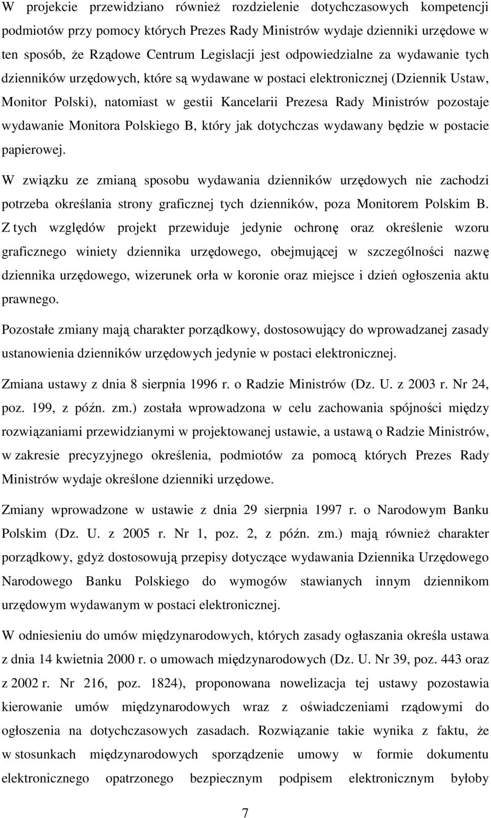 pozostaje wydawanie Monitora Polskiego B, który jak dotychczas wydawany będzie w postacie papierowej.