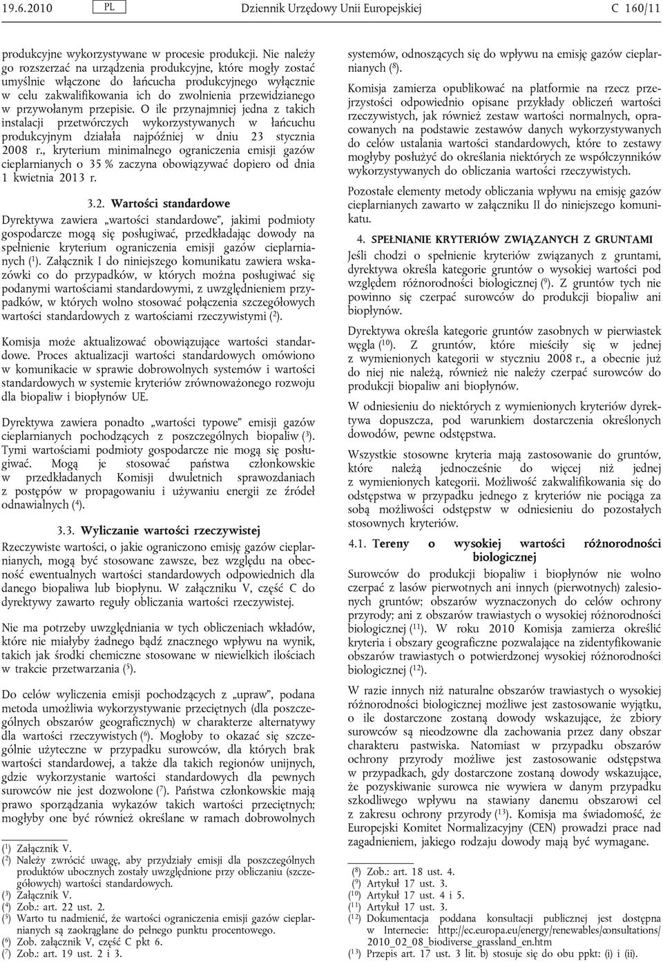 przepisie. O ile przynajmniej jedna z takich instalacji przetwórczych wykorzystywanych w łańcuchu produkcyjnym działała najpóźniej w dniu 23 stycznia 2008 r.