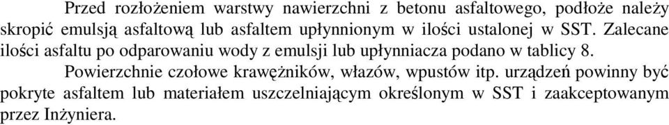 Zalecane ilości asfaltu po odparowaniu wody z emulsji lub upłynniacza podano w tablicy 8.