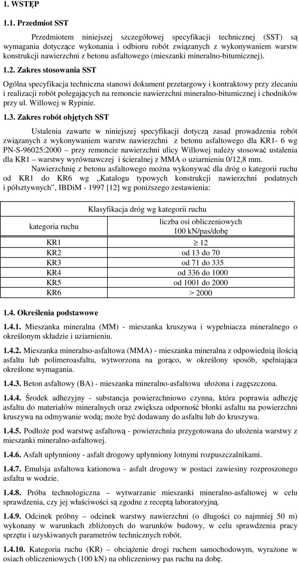 Zakres stosowania SST Ogólna specyfikacja techniczna stanowi dokument przetargowy i kontraktowy przy zlecaniu i realizacji robót polegających na remoncie nawierzchni mineralno-bitumicznej i chodników