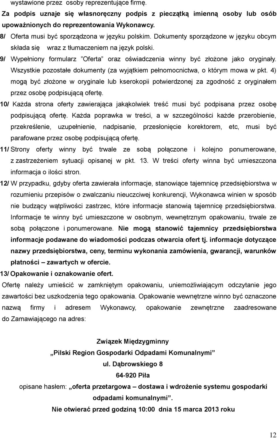 9/ Wypełniony formularz Oferta oraz oświadczenia winny być złożone jako oryginały. Wszystkie pozostałe dokumenty (za wyjątkiem pełnomocnictwa, o którym mowa w pkt.