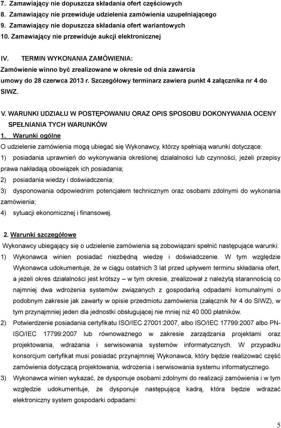 Szczegółowy terminarz zawiera punkt 4 załącznika nr 4 do SIWZ. V. WARUNKI UDZIAŁU W POSTĘPOWANIU ORAZ OPIS SPOSOBU DOKONYWANIA OCENY SPEŁNIANIA TYCH WARUNKÓW 1.