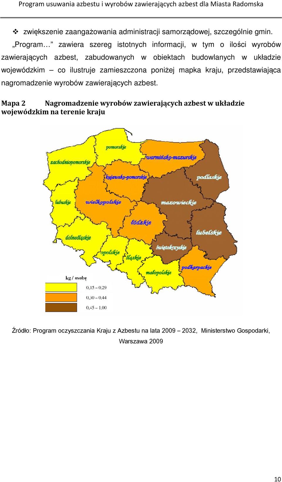 układzie wojewódzkim co ilustruje zamieszczona poniżej mapka kraju, przedstawiająca nagromadzenie wyrobów zawierających azbest.