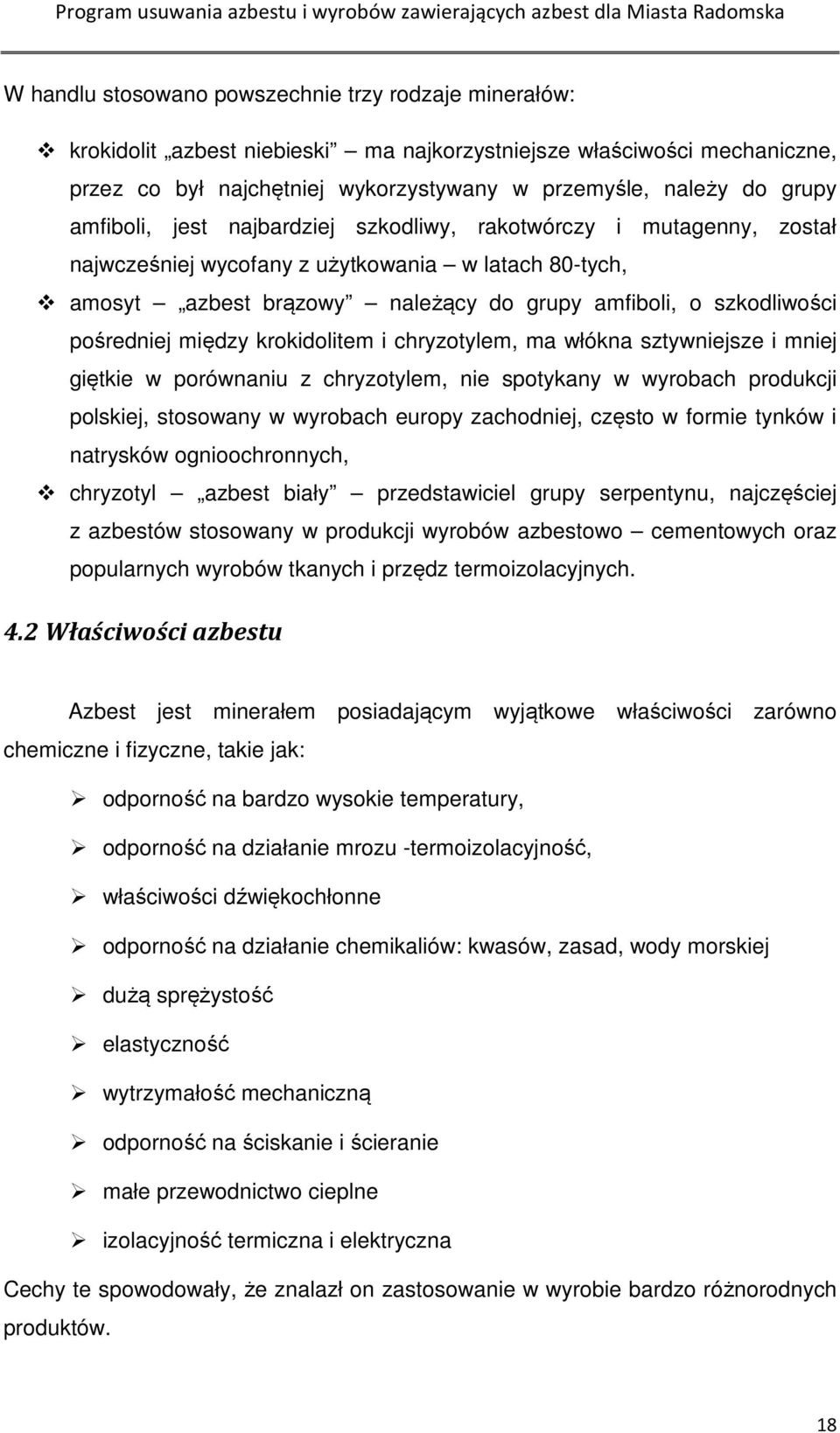 między krokidolitem i chryzotylem, ma włókna sztywniejsze i mniej giętkie w porównaniu z chryzotylem, nie spotykany w wyrobach produkcji polskiej, stosowany w wyrobach europy zachodniej, często w