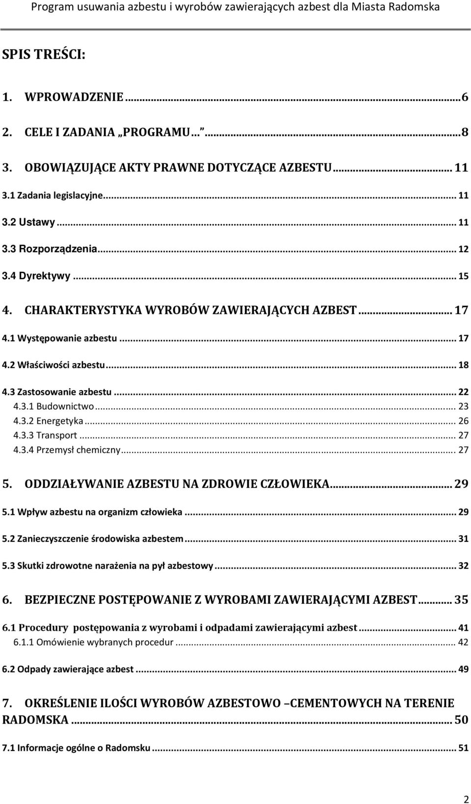 .. 26 4.3.3 Transport... 27 4.3.4 Przemysł chemiczny... 27 5. ODDZIAŁYWANIE AZBESTU NA ZDROWIE CZŁOWIEKA... 29 5.1 Wpływ azbestu na organizm człowieka... 29 5.2 Zanieczyszczenie środowiska azbestem.