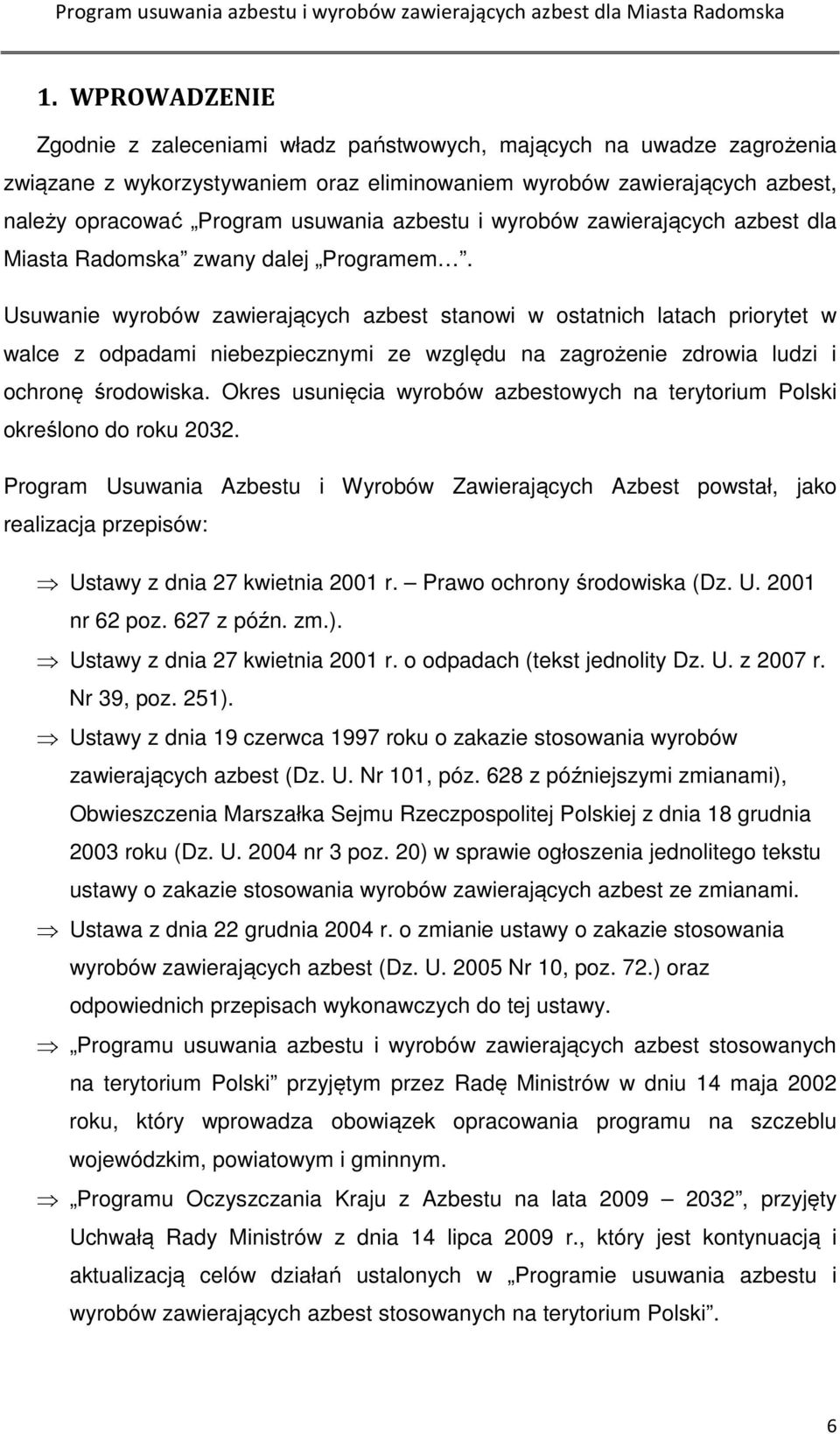 Usuwanie wyrobów zawierających azbest stanowi w ostatnich latach priorytet w walce z odpadami niebezpiecznymi ze względu na zagrożenie zdrowia ludzi i ochronę środowiska.