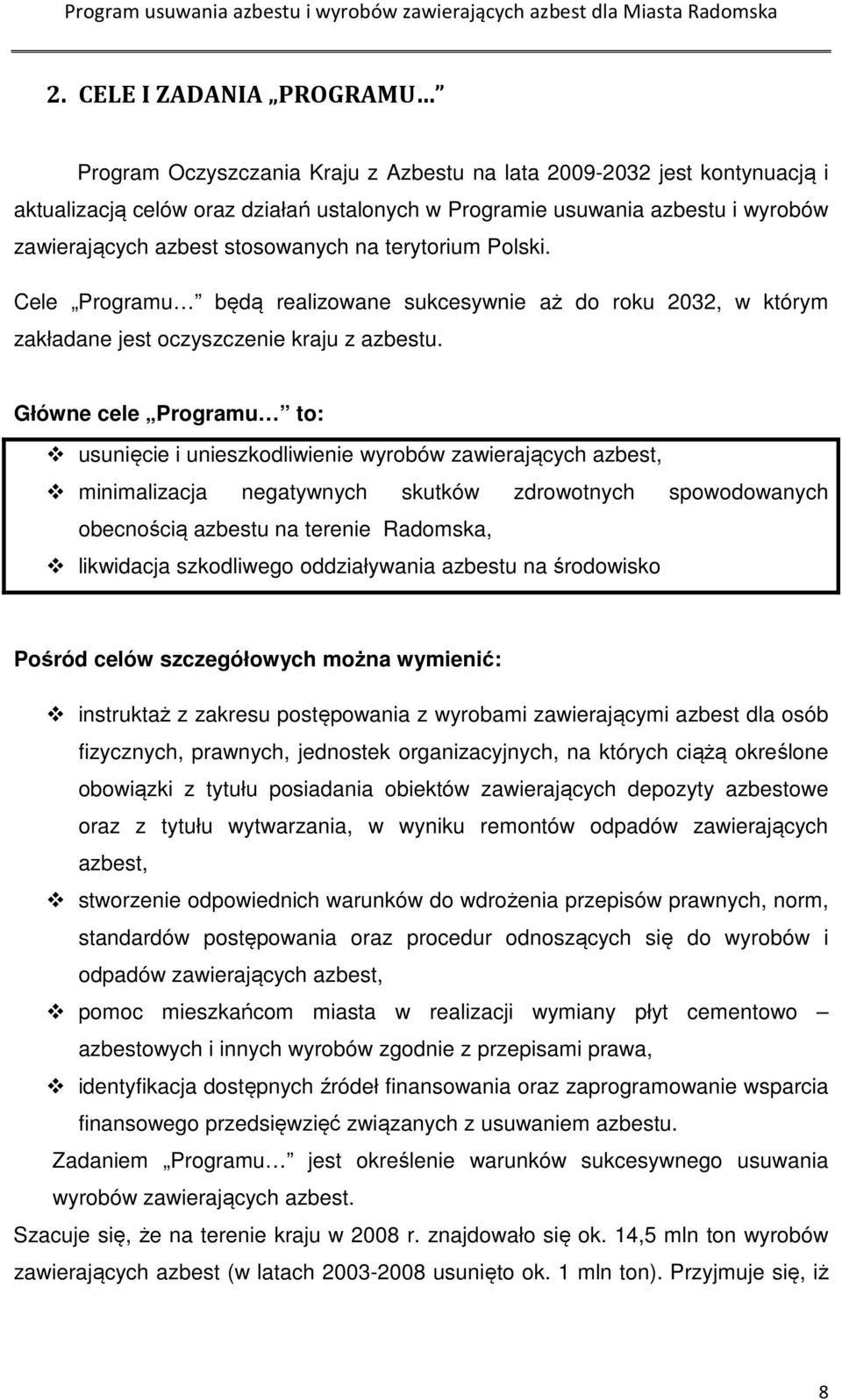 Główne cele Programu to: usunięcie i unieszkodliwienie wyrobów zawierających azbest, minimalizacja negatywnych skutków zdrowotnych spowodowanych obecnością azbestu na terenie Radomska, likwidacja