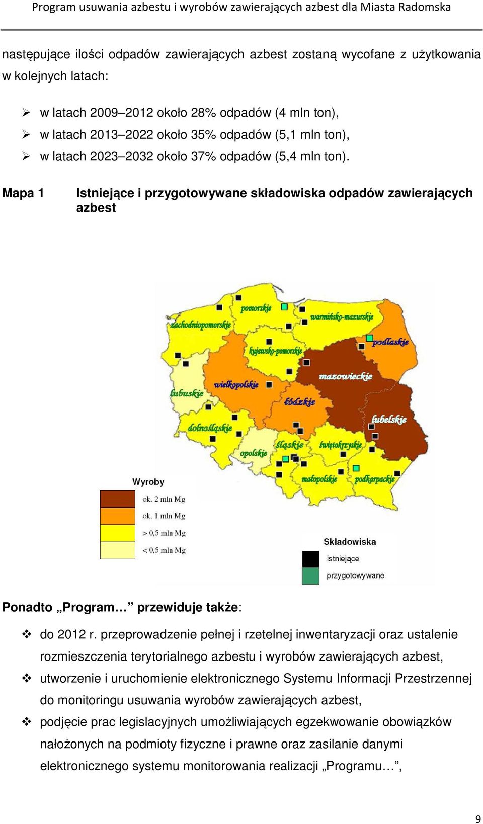 przeprowadzenie pełnej i rzetelnej inwentaryzacji oraz ustalenie rozmieszczenia terytorialnego azbestu i wyrobów zawierających azbest, utworzenie i uruchomienie elektronicznego Systemu Informacji