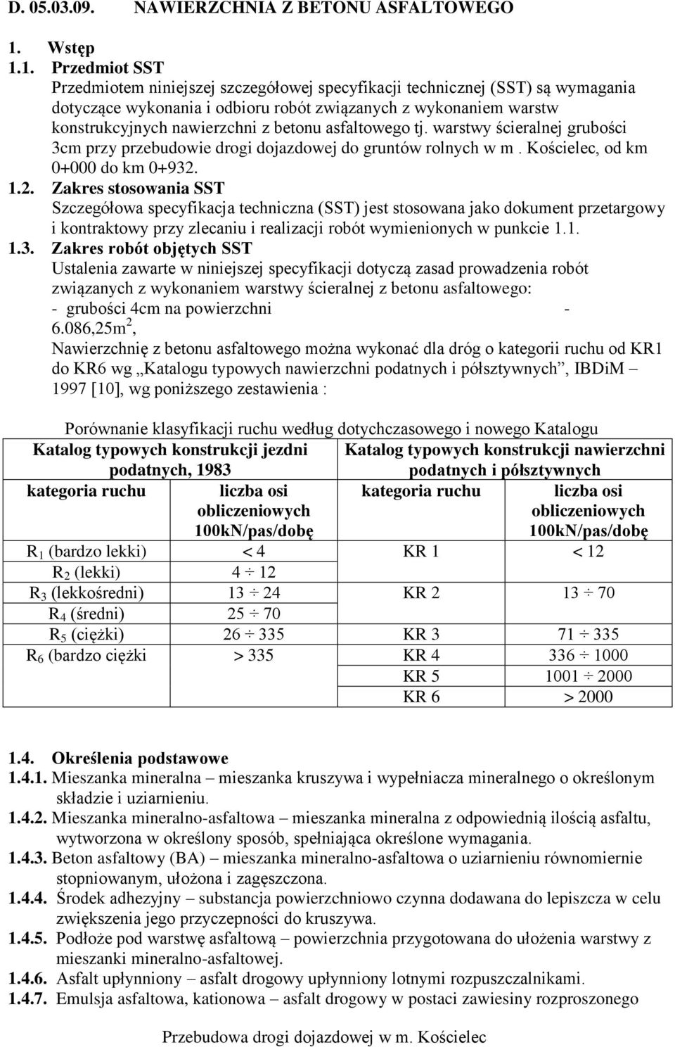 1. Przedmiot SST Przedmiotem niniejszej szczegółowej specyfikacji technicznej (SST) są wymagania dotyczące wykonania i odbioru robót związanych z wykonaniem warstw konstrukcyjnych nawierzchni z