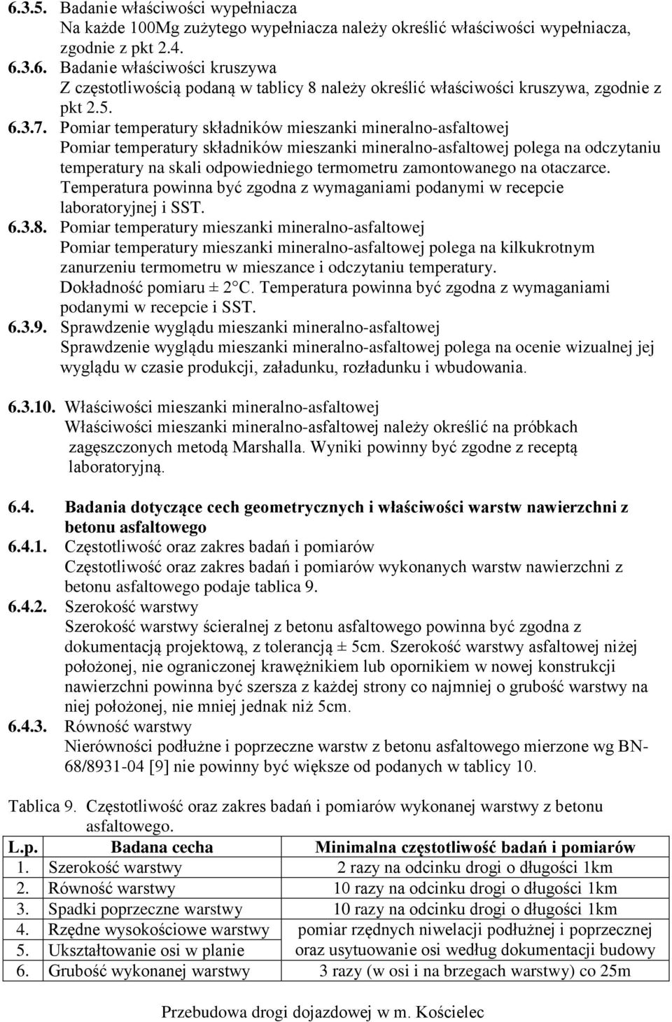 Pomiar temperatury składników mieszanki mineralno-asfaltowej Pomiar temperatury składników mieszanki mineralno-asfaltowej polega na odczytaniu temperatury na skali odpowiedniego termometru