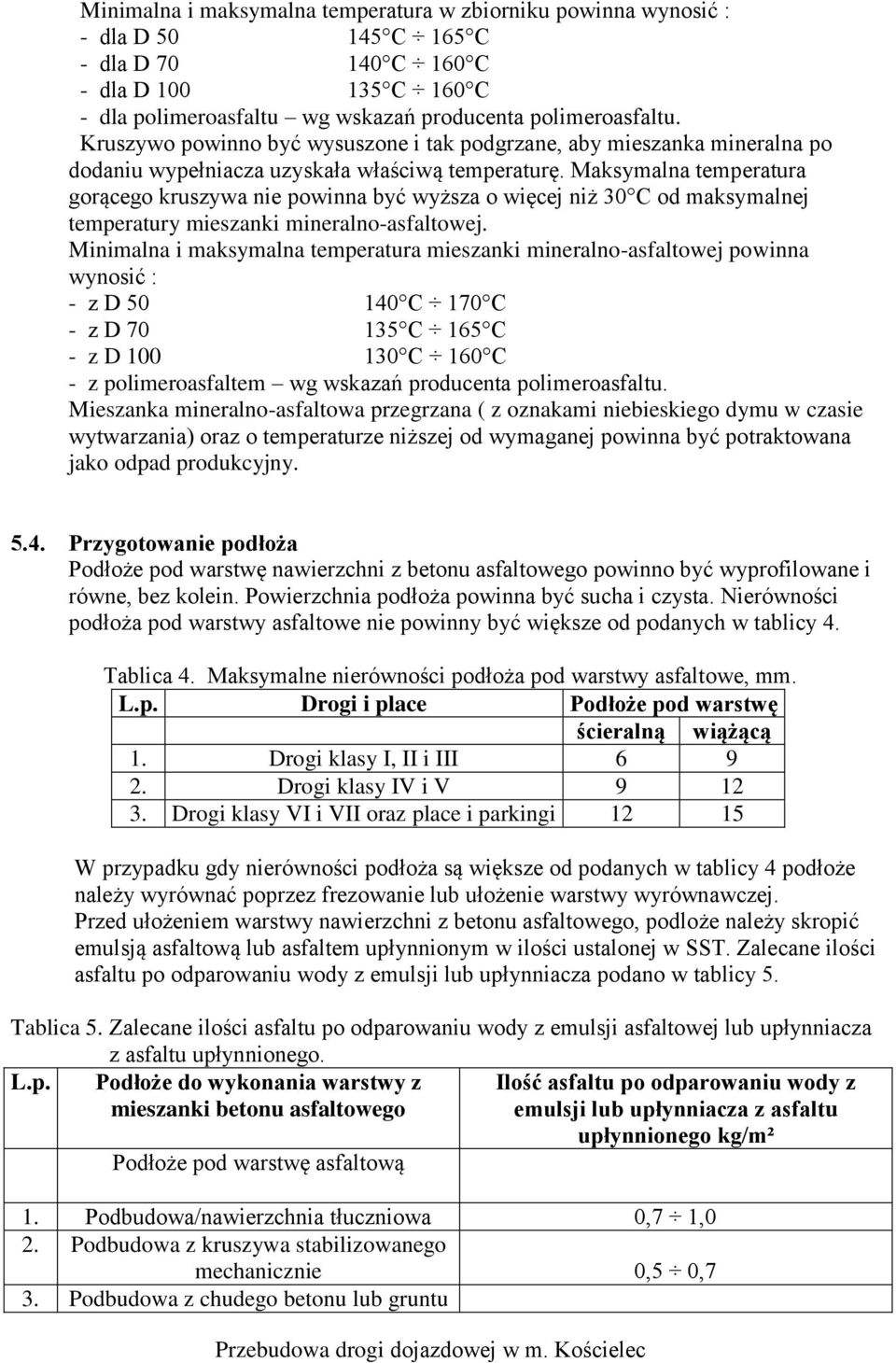 Maksymalna temperatura gorącego kruszywa nie powinna być wyższa o więcej niż 30 C od maksymalnej temperatury mieszanki mineralno-asfaltowej.