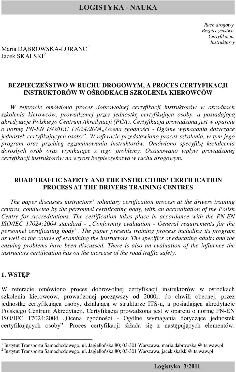 Akredytacji (PCA). Certyfikacja prowadzona jest w oparciu o normę PN-EN ISO/IEC 17024:2004 Ocena zgodności - Ogólne wymagania dotyczące jednostek certyfikujących osoby.