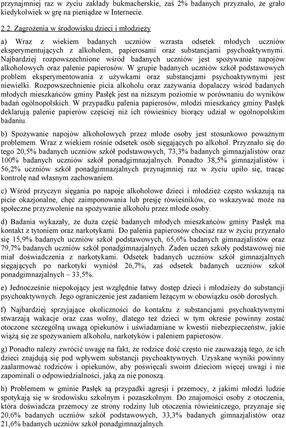 2. Zagrożenia w środowisku dzieci i młodzieży a) Wraz z wiekiem badanych uczniów wzrasta odsetek młodych uczniów eksperymentujących z alkoholem, papierosami oraz substancjami psychoaktywnymi.