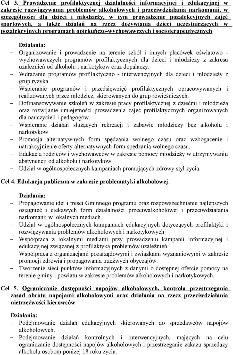 prowadzenie pozalekcyjnych zajęć sportowych, a także działań na rzecz dożywiania dzieci uczestniczących w pozalekcyjnych programach opiekuńczo-wychowawczych i socjoterapeutycznych Organizowanie i