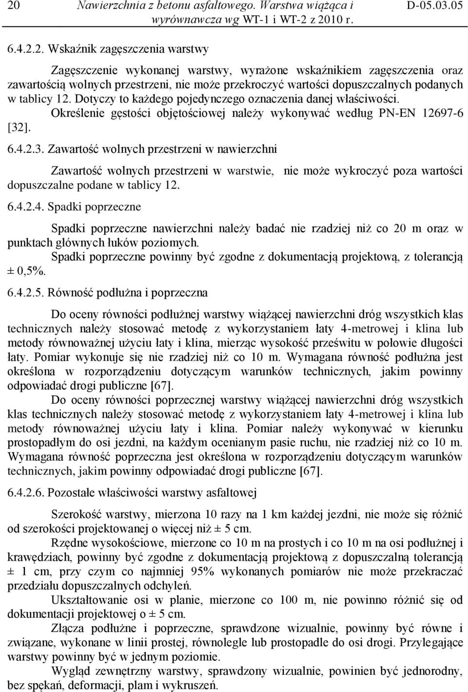 Określenie gęstości objętościowej należy wykonywać według PN-EN 12697-6 [32