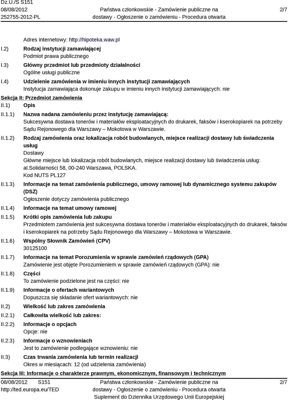 Instytucja zamawiająca dokonuje zakupu w imieniu innych instytucji zamawiających: nie Sekcja II: Przedmiot zamówienia II.1) Opis II.1.1) II.1.2) II.1.3) II.1.4) II.1.5) II.1.6) II.1.7) II.1.8) II.1.9) II.