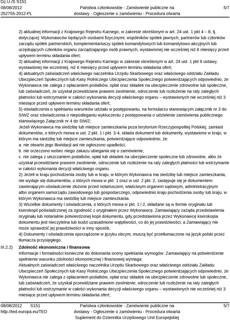 urzędujących członków organu zarządzającego osób prawnych, wystawionej nie wcześniej niż 6 miesięcy przed upływem terminu składania ofert; 3) aktualnej informacji z Krajowego Rejestru Karnego w