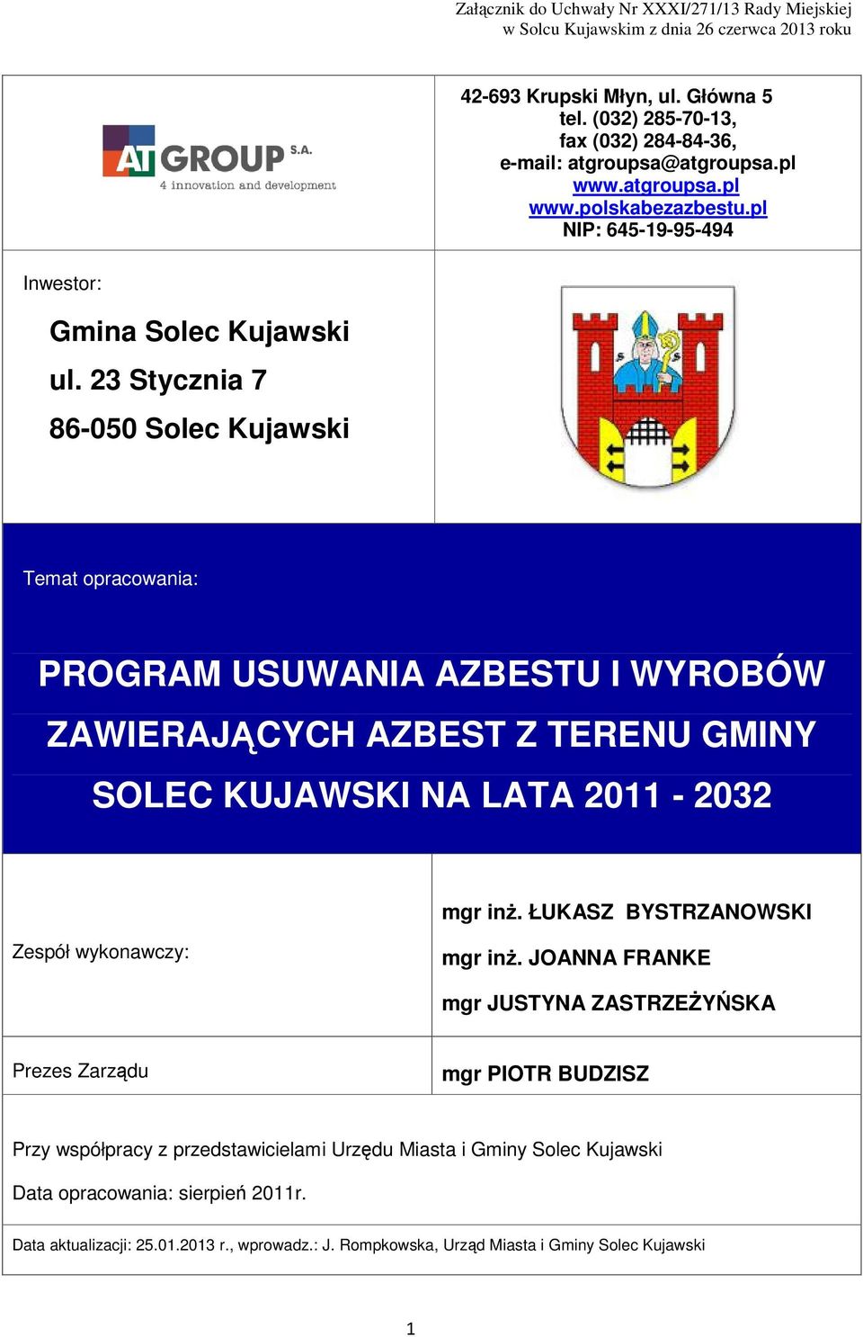 23 Stycznia 7 86-050 Solec Kujawski Temat opracowania: PROGRAM USUWANIA AZBESTU I WYROBÓW ZAWIERAJĄCYCH AZBEST Z TERENU GMINY SOLEC KUJAWSKI NA LATA 2011-2032 mgr inż.