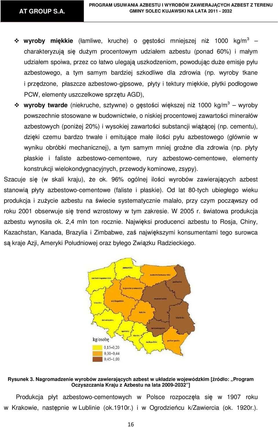 wyroby tkane i przędzone, płaszcze azbestowo-gipsowe, płyty i tektury miękkie, płytki podłogowe PCW, elementy uszczelkowe sprzętu AGD), wyroby twarde (niekruche, sztywne) o gęstości większej niż 1000