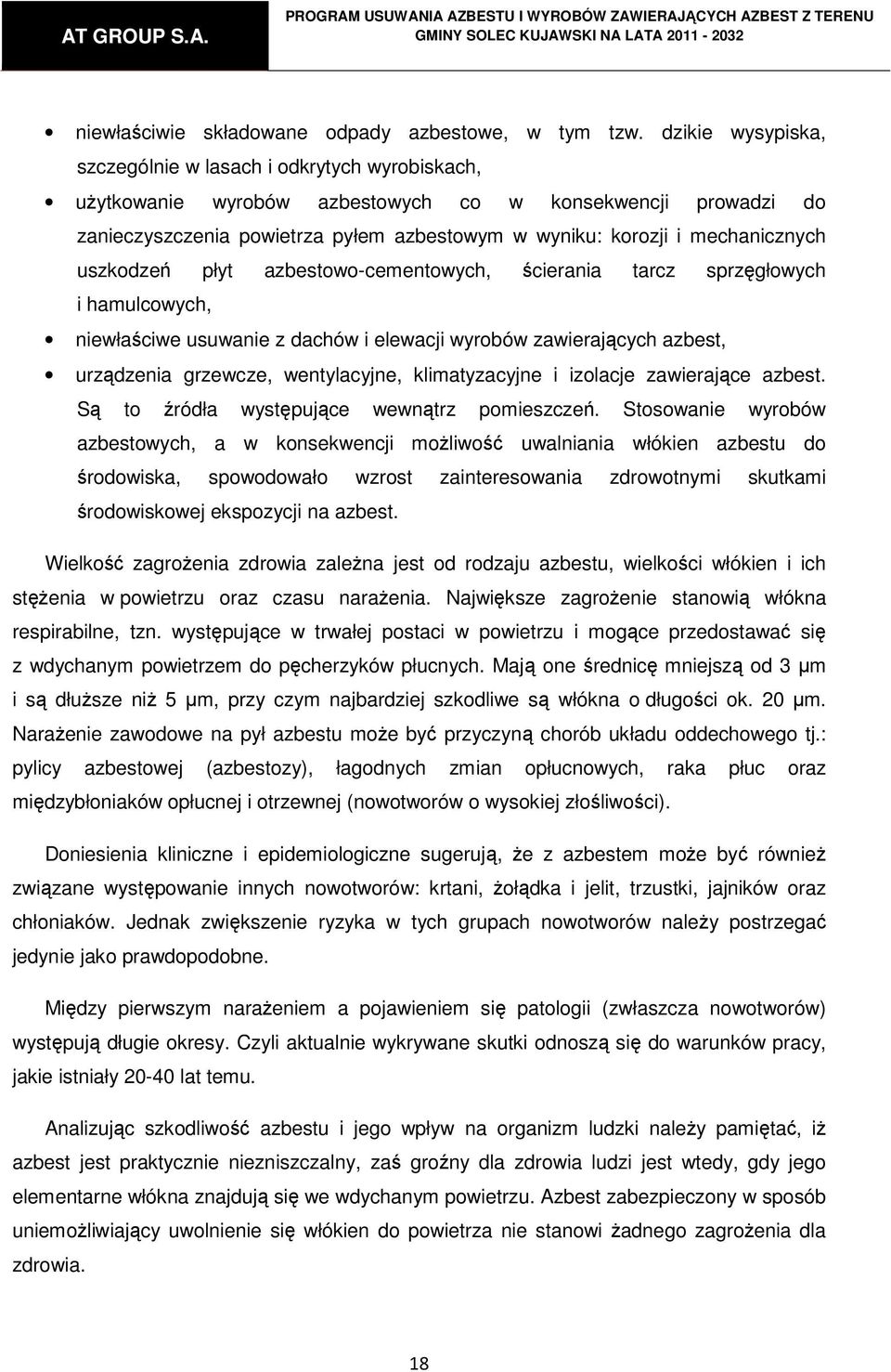 mechanicznych uszkodzeń płyt azbestowo-cementowych, ścierania tarcz sprzęgłowych i hamulcowych, niewłaściwe usuwanie z dachów i elewacji wyrobów zawierających azbest, urządzenia grzewcze,