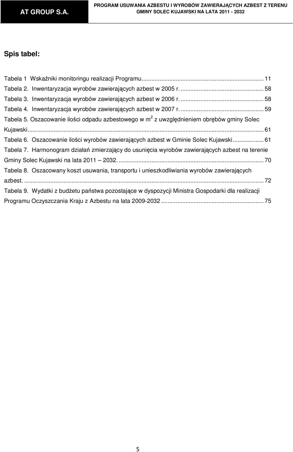 Oszacowanie ilości odpadu azbestowego w m 2 z uwzględnieniem obrębów gminy Solec Kujawski... 61 Tabela 6. Oszacowanie ilości wyrobów zawierających azbest w Gminie Solec Kujawski... 61 Tabela 7.