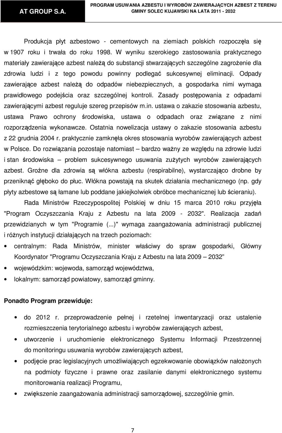 eliminacji. Odpady zawierające azbest należą do odpadów niebezpiecznych, a gospodarka nimi wymaga prawidłowego podejścia oraz szczególnej kontroli.