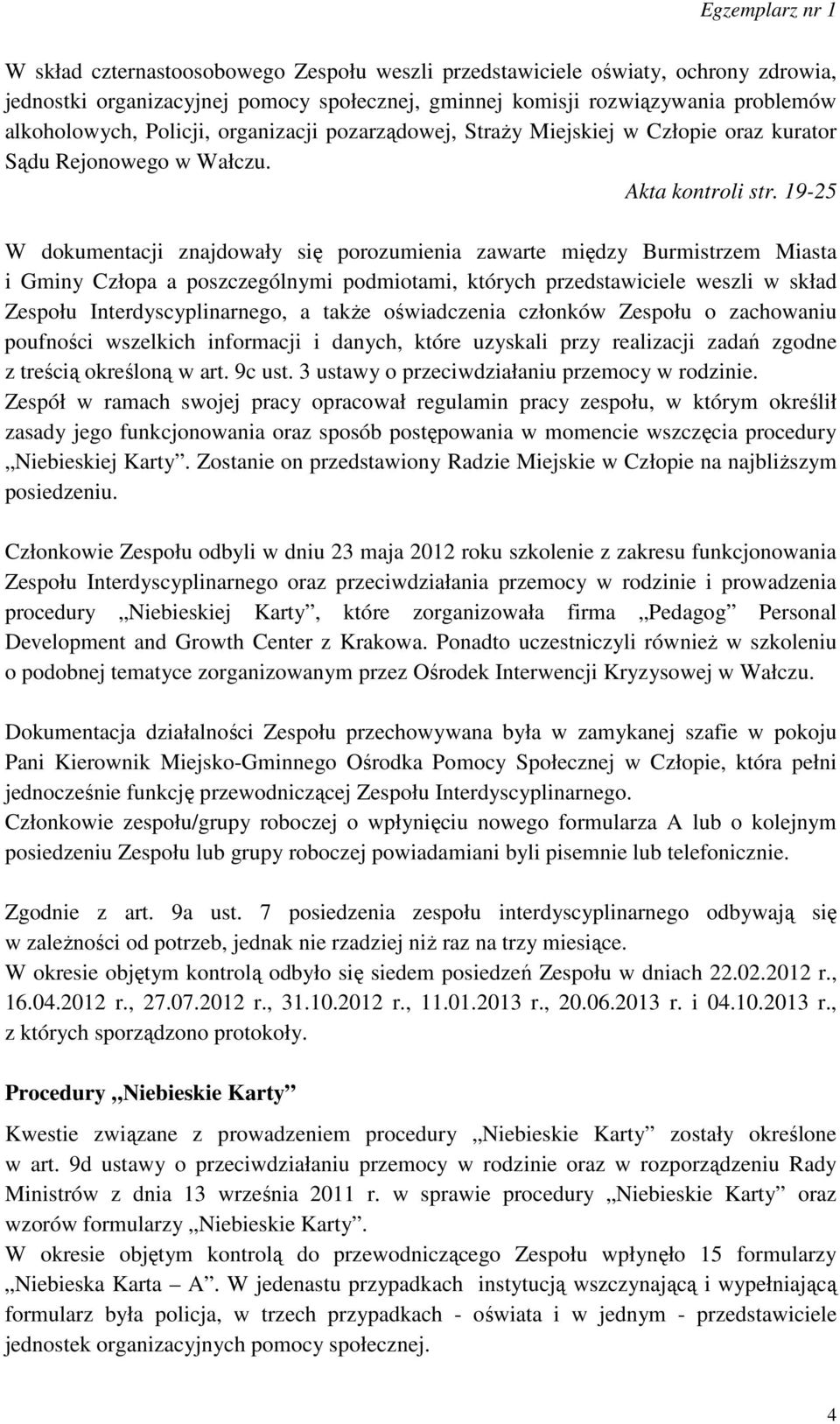 19-25 W dokumentacji znajdowały się porozumienia zawarte między Burmistrzem Miasta i Gminy Człopa a poszczególnymi podmiotami, których przedstawiciele weszli w skład Zespołu Interdyscyplinarnego, a