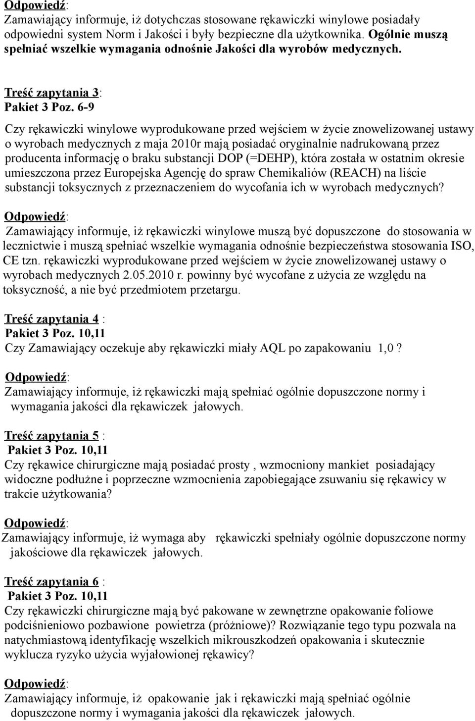 6-9 Czy rękawiczki winylowe wyprodukowane przed wejściem w życie znowelizowanej ustawy o wyrobach medycznych z maja 2010r mają posiadać oryginalnie nadrukowaną przez producenta informację o braku