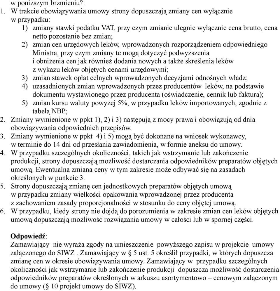 zmian cen urzędowych leków, wprowadzonych rozporządzeniem odpowiedniego Ministra, przy czym zmiany te mogą dotyczyć podwyższenia i obniżenia cen jak również dodania nowych a także skreślenia leków z