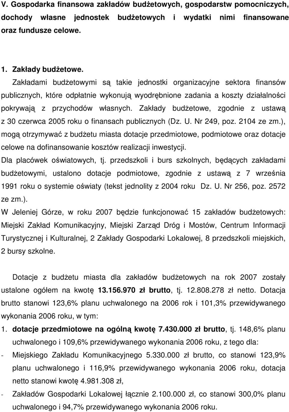 Zakłady budŝetowe, zgodnie z ustawą z 30 czerwca 2005 roku o finansach publicznych (Dz. U. Nr 249, poz. 2104 ze zm.