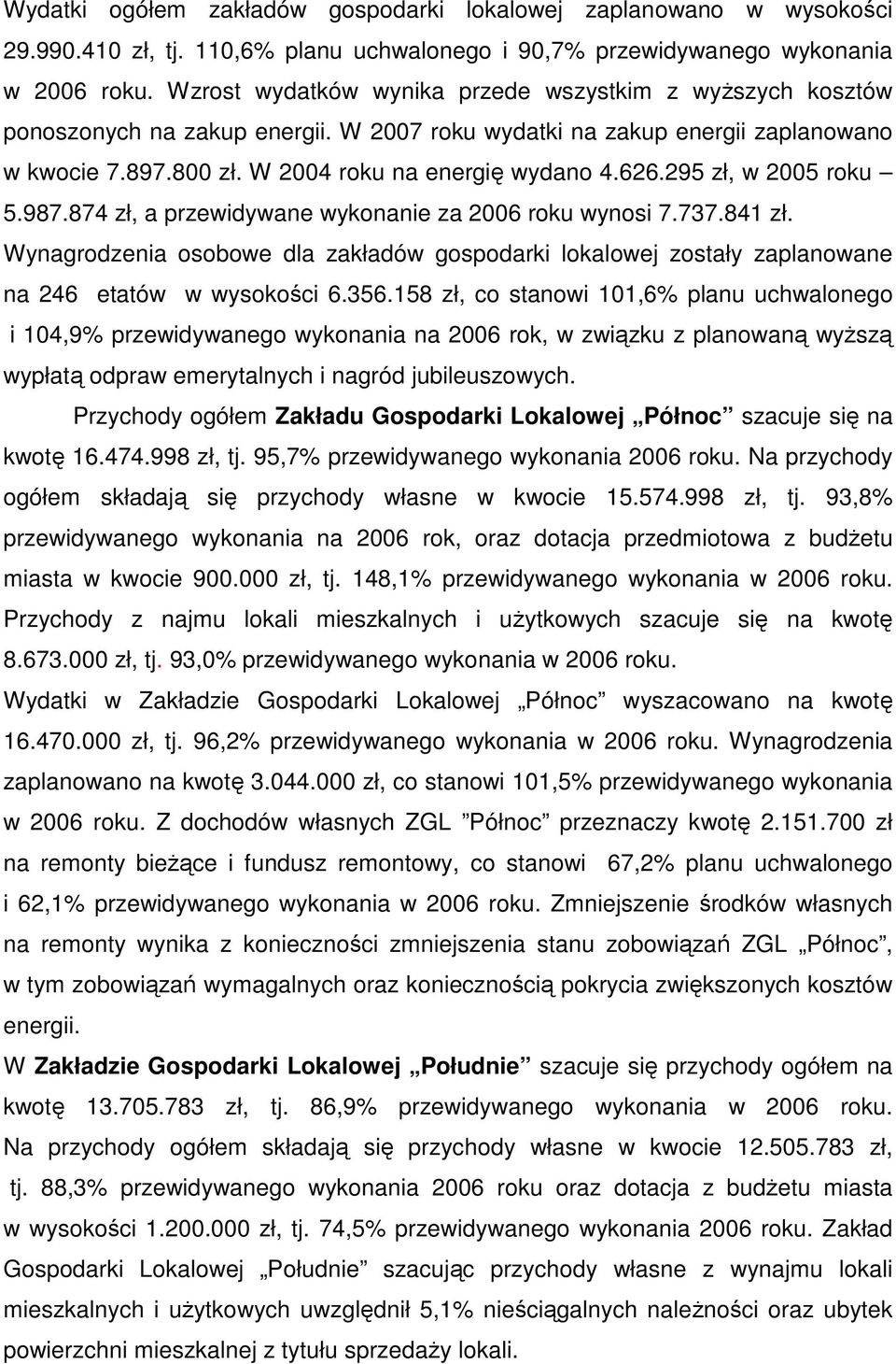 295 zł, w 2005 roku 5.987.874 zł, a przewidywane wykonanie za 2006 roku wynosi 7.737.841 zł. Wynagrodzenia osobowe dla zakładów gospodarki lokalowej zostały zaplanowane na 246 etatów w wysokości 6.