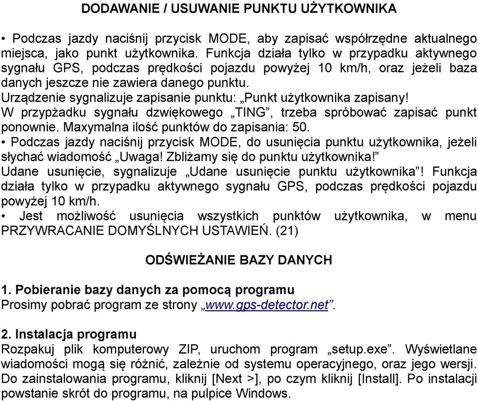 Urządzenie sygnalizuje zapisanie punktu: Punkt użytkownika zapisany! W przypżadku sygnału dzwiękowego TING, trzeba spróbować zapisać punkt ponownie. Maxymalna ilość punktów do zapisania: 50.