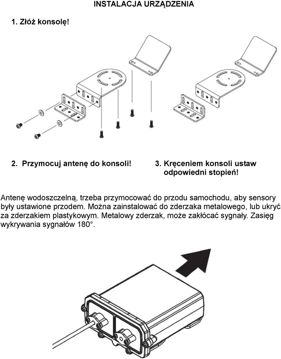 Antenę wodoszczelną, trzeba przymocować do przodu samochodu, aby sensory były ustawione