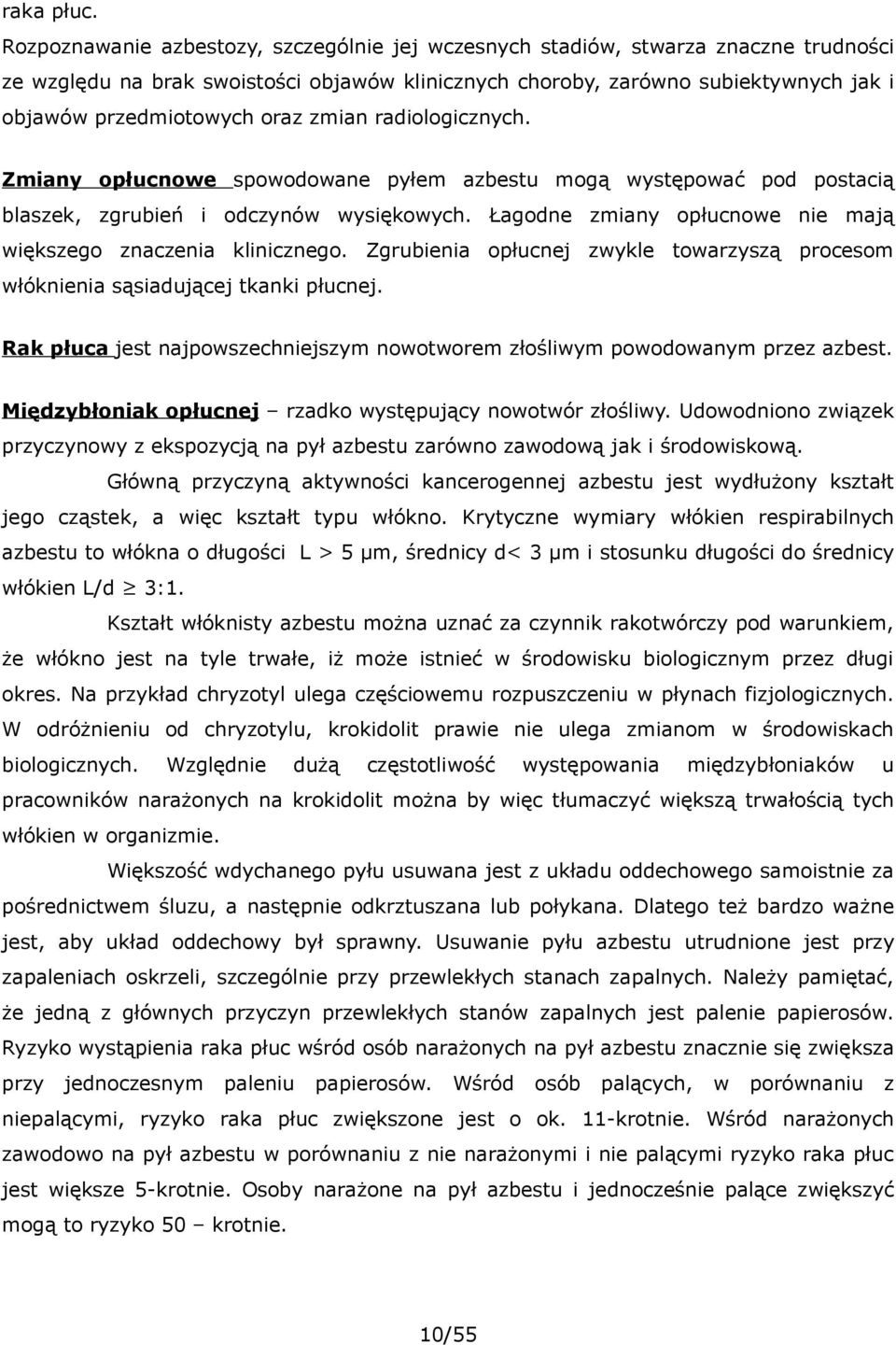 oraz zmian radiologicznych. Zmiany opłucnowe spowodowane pyłem azbestu mogą występować pod postacią blaszek, zgrubień i odczynów wysiękowych.