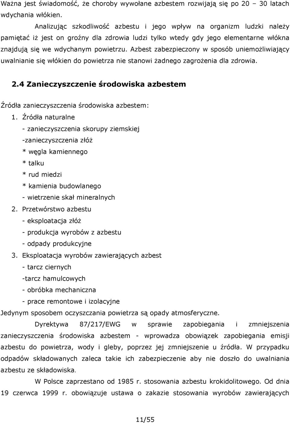 Azbest zabezpieczony w sposób uniemożliwiający uwalnianie się włókien do powietrza nie stanowi żadnego zagrożenia dla zdrowia. 2.