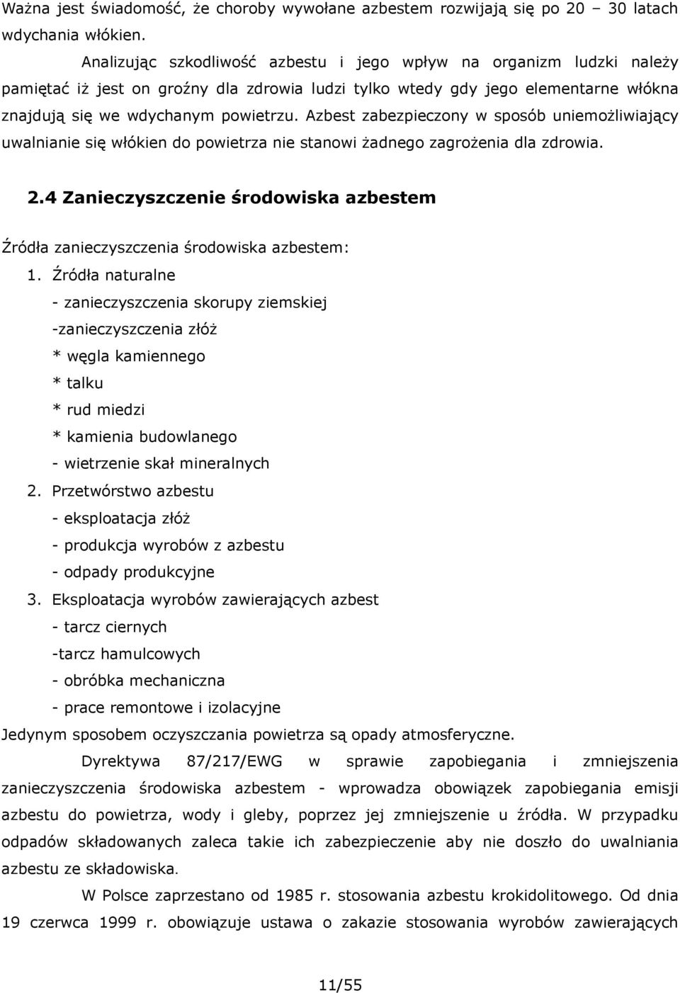 Azbest zabezpieczony w sposób uniemożliwiający uwalnianie się włókien do powietrza nie stanowi żadnego zagrożenia dla zdrowia. 2.