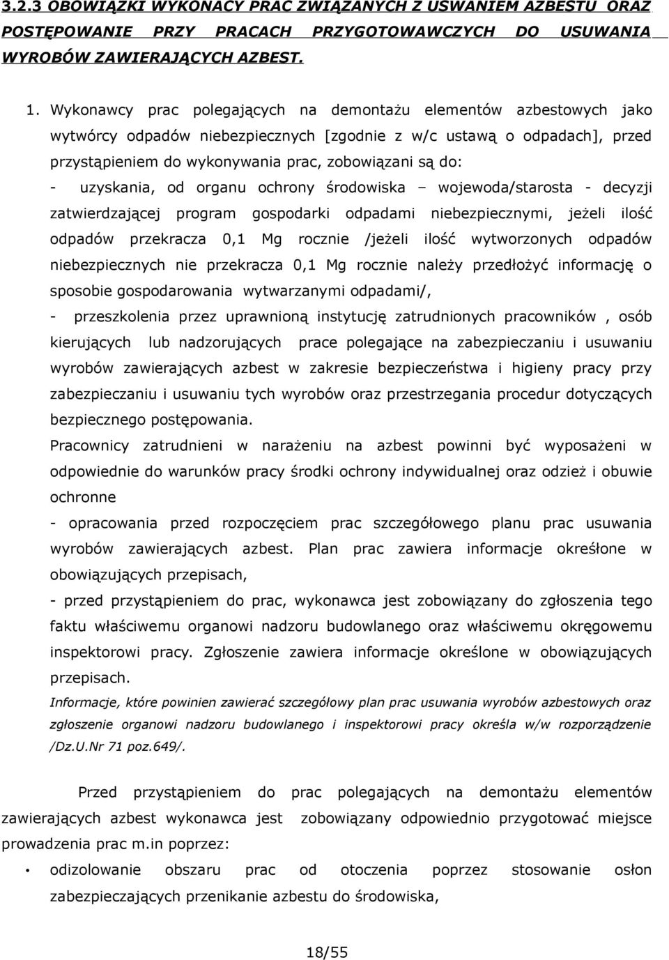 uzyskania, od organu ochrony środowiska wojewoda/starosta - decyzji zatwierdzającej program gospodarki odpadami niebezpiecznymi, jeżeli ilość odpadów przekracza 0,1 Mg rocznie /jeżeli ilość