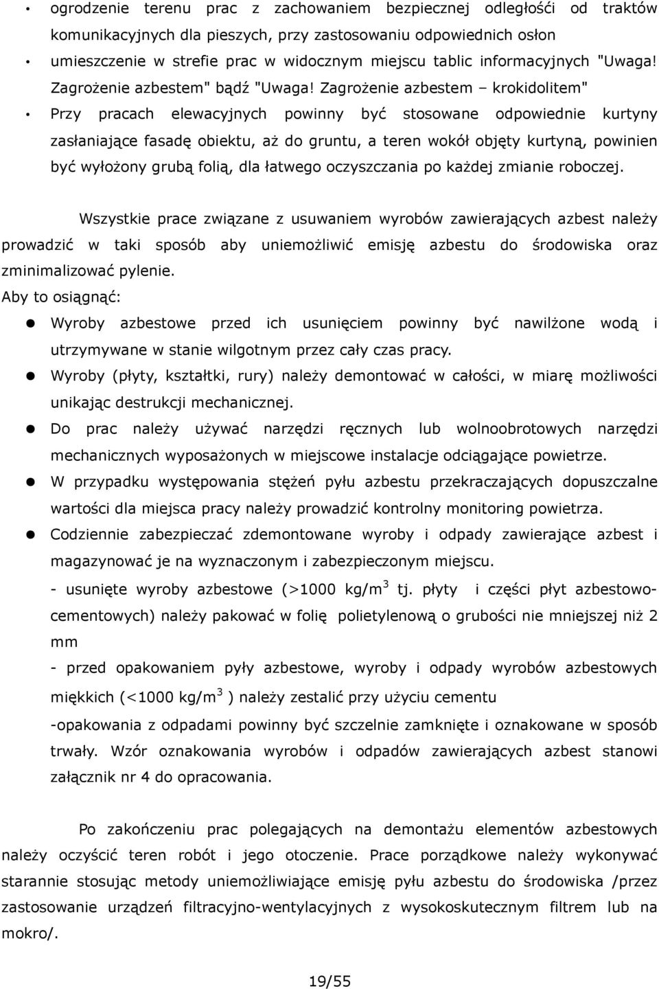 Zagrożenie azbestem krokidolitem" Przy pracach elewacyjnych powinny być stosowane odpowiednie kurtyny zasłaniające fasadę obiektu, aż do gruntu, a teren wokół objęty kurtyną, powinien być wyłożony