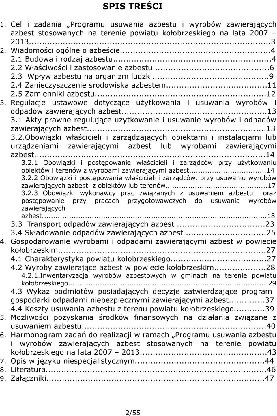 Regulacje ustawowe dotyczące użytkowania i usuwania wyrobów i odpadów zawierających azbest...13 3.1 Akty prawne regulujące użytkowanie i usuwanie wyrobów i odpadów zawierających azbest...13 3.2.