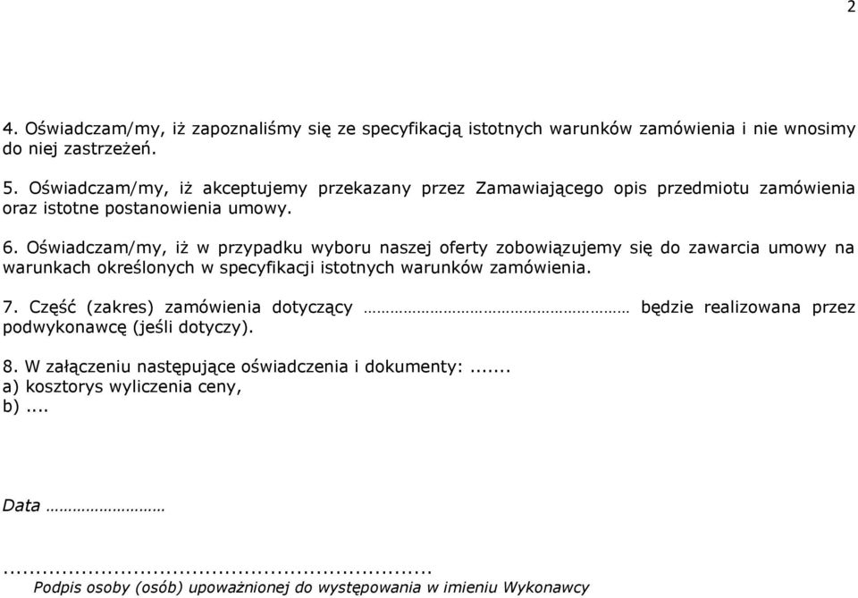 Oświadczam/my, iż w przypadku wyboru naszej oferty zobowiązujemy się do zawarcia umowy na warunkach określonych w specyfikacji istotnych warunków zamówienia. 7.