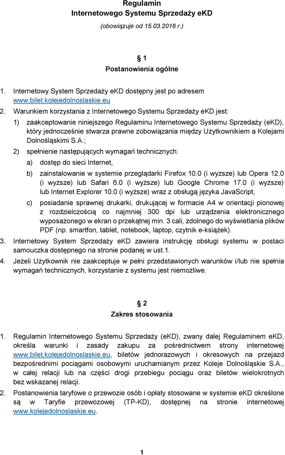 Użytkownikiem a Kolejami Dolnośląskimi S.A.; 2) spełnienie następujących wymagań technicznych: a) dostęp do sieci Internet, b) zainstalowanie w systemie przeglądarki Firefox 10.