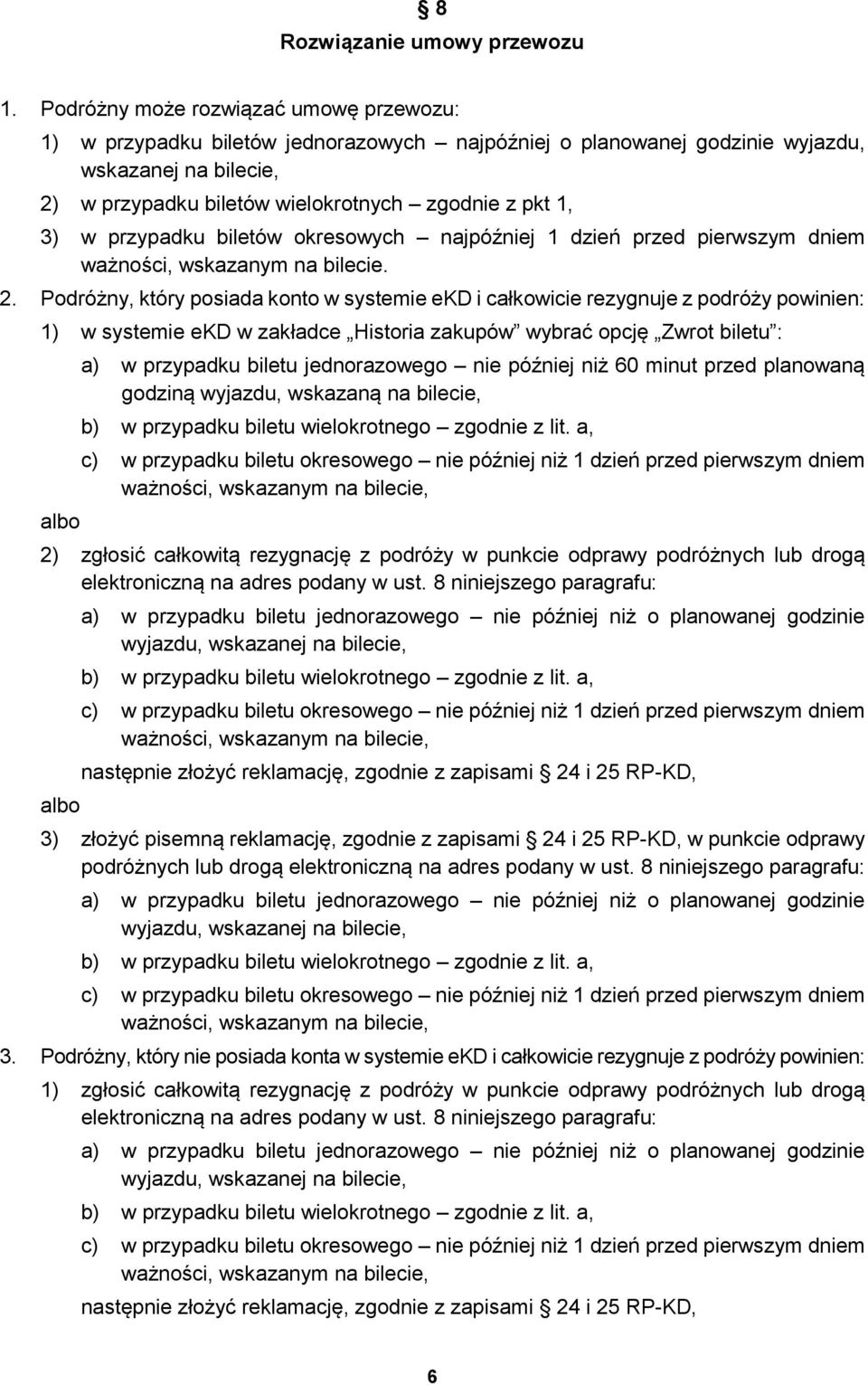 przypadku biletów okresowych najpóźniej 1 dzień przed pierwszym dniem ważności, wskazanym na bilecie. 2.