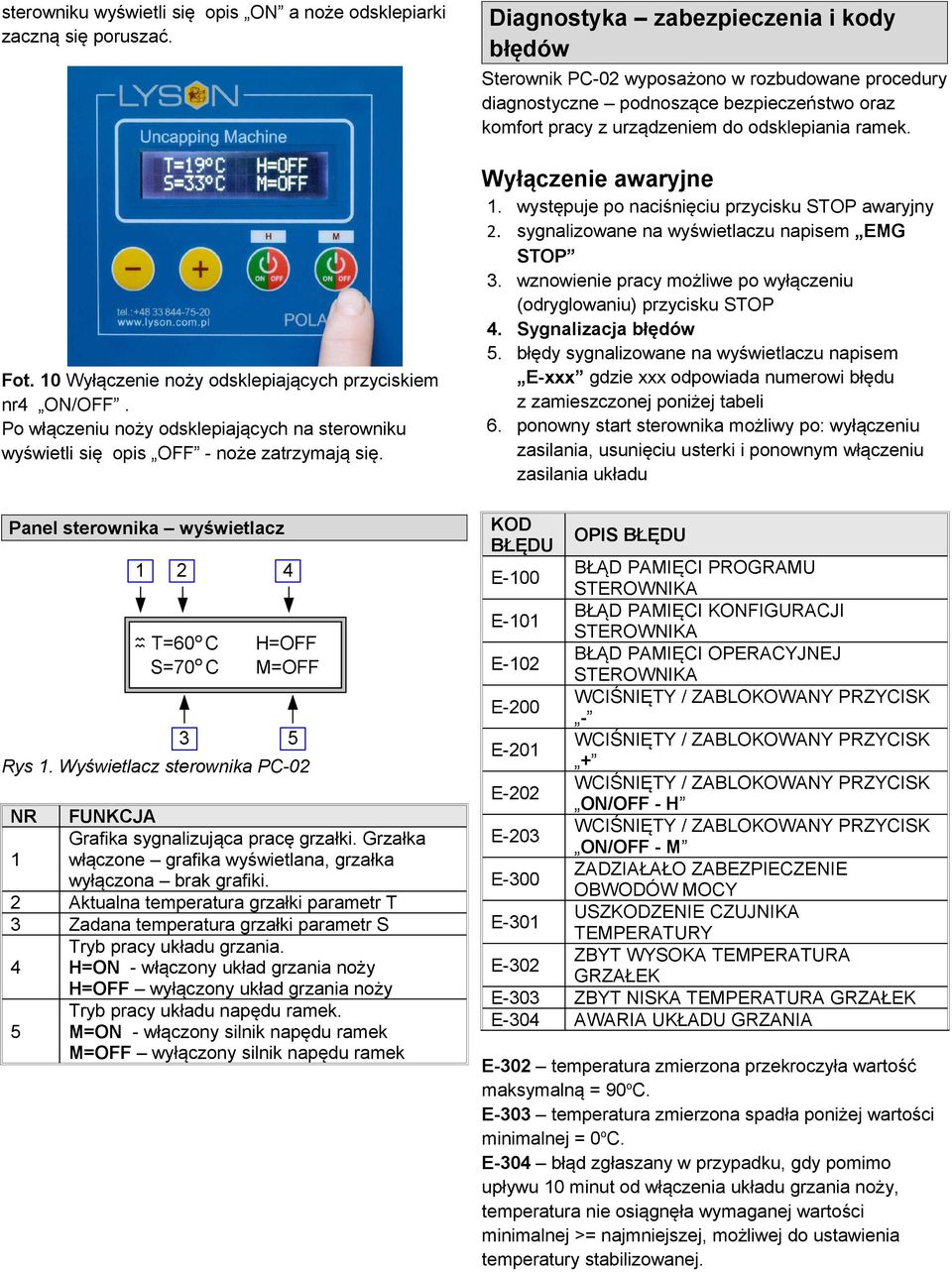 Wyłączenie awaryjne Fot. 10 Wyłączenie noży odsklepiających przyciskiem nr4 ON/OFF. Po włączeniu noży odsklepiających na sterowniku wyświetli się opis OFF - noże zatrzymają się.