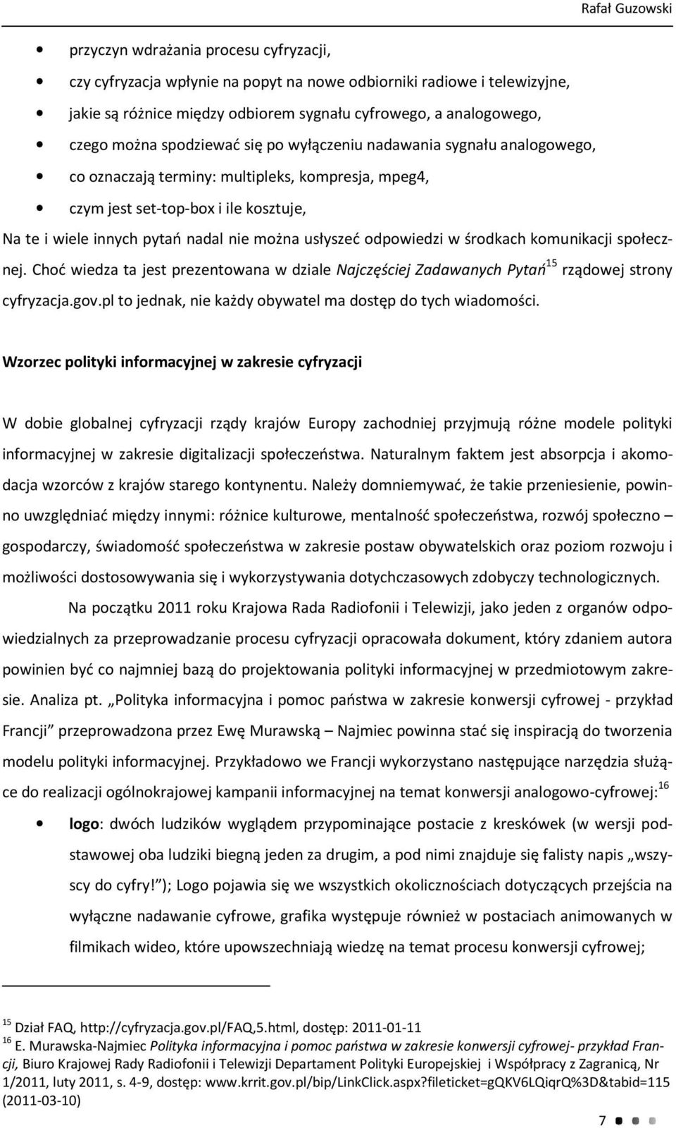 usłyszeć odpowiedzi w środkach komunikacji społeczw dziale Najczęściej Zadawanych Pytań 15 rządowej strony nej. Choć wiedza ta jest prezentowana cyfryzacja.gov.