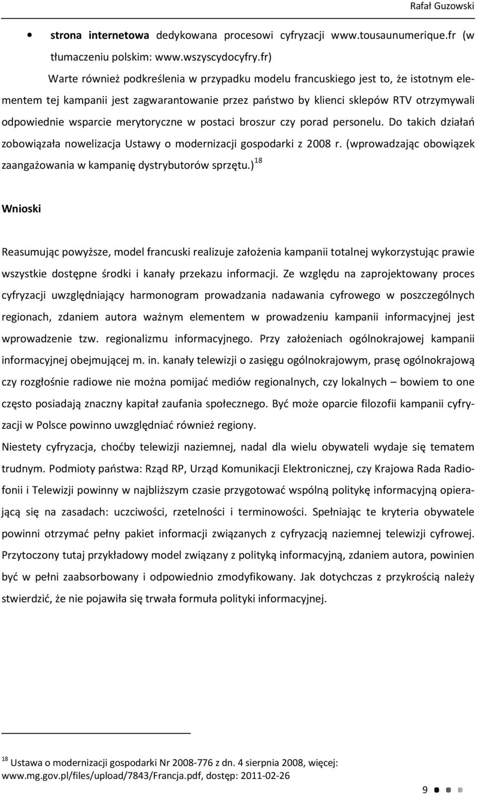 merytoryczne w postaci broszur czy porad personelu. Do takich działań zobowiązała nowelizacja Ustawy o modernizacji gospodarki z 2008 r.