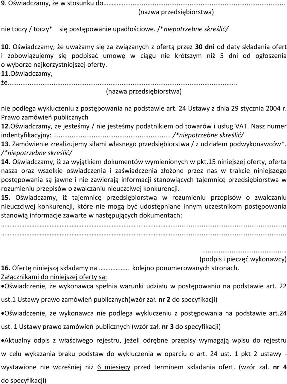 oferty. 11.Oświadczamy, że... (nazwa przedsiębiorstwa) nie podlega wykluczeniu z postępowania na podstawie art. 24 Ustawy z dnia 29 stycznia 2004 r. Prawo zamówień publicznych 12.